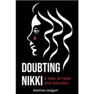 Doubting Nikki A Tale of Faith and Delusion