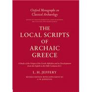 The Local Scripts of Archaic Greece A Study of the Origin of the Greek Alphabet and Its Development