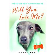 Will You Love Me The Rescue Dog That Rescued Me