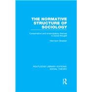 The Normative Structure of Sociology (RLE Social Theory): Conservative and Emancipatory Themes in Social Thought