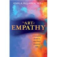 The Art of Empathy: A Complete Guide to Life's Most Essential Skill
