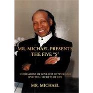 Mr. Michael Presents the Five S: Expressions of Love for My Wife and Spiritual Secrets of Life