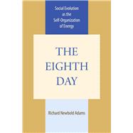 The Eighth Day: Social Evolution As the Self Organization of Energy