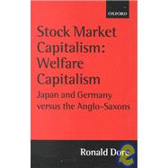 Stock Market Capitalism: Welfare Capitalism Japan and Germany versus the Anglo-Saxons