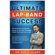 Ultimate Lap-Band Success: The Support Surgeon's Guide to Getting the Most from Your Gastric Band!