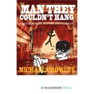 The Man They Couldn't Hang: A Tale of Murder, Mystery and Celebrity