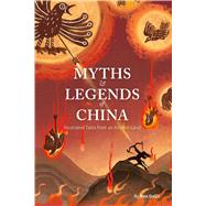 Myths and Legends of China Illustrated Tales from an Ancient Land Myths and Legends of China Illustrated Tales from an Ancient Land