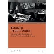 Border Territories Listening to the Soundscapes of Postwar West German Radio Drama