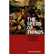 The Seeds of Things Theorizing Sexuality and Materiality in Renaissance Representations