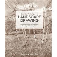 Essential Techniques of Landscape Drawing Master the Concepts and Methods for Observing and Renderin