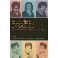 Bodies of Evidence The Practice of Queer Oral History
