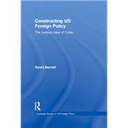 Constructing US Foreign Policy The Curious Case of Cuba