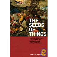 The Seeds of Things Theorizing Sexuality and Materiality in Renaissance Representations