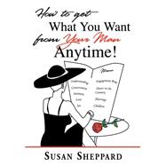 How to Get What You Want from Your Man Anytime