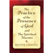 The Practice Of The Presence Of God And The Spiritual Maxims
