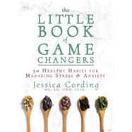 The Little Book of Game Changers 50 Healthy Habits for Managing Stress & Anxiety