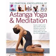 The Practical Encyclopedia of Astanga Yoga & Meditation Dynamic Breath-Control Yoga Routines And Yog