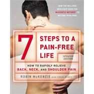 7 Steps to a Pain-Free Life How to Rapidly Relieve Back, Neck, and Shoulder Pain