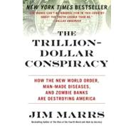 The Trillion-Dollar Conspiracy: How the New World Order, Man-Made Diseases, and Zombie Banks Are Des