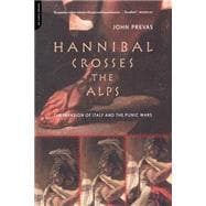 Hannibal Crosses The Alps The Invasion Of Italy And The Punic Wars