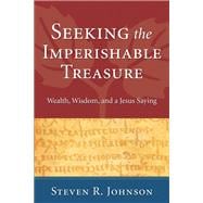 Seeking the Imperishable Treasure Seeking the Imperishable Treasure