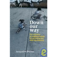 Down Our Way The Relevance of Neighbourhoods for Parenting and Child Development