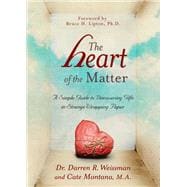 The Heart of the Matter A Simple Guide to Discovering Gifts in Strange Wrapping Paper