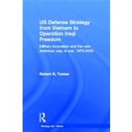 US Defence Strategy from Vietnam to Operation Iraqi Freedom: Military Innovation and the New America