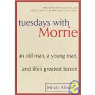Tuesdays with Morrie : An Old Man, a Young Man, and Life's Greatest Lesson