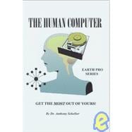 Human Computer:Get the Most Out of Yours! : Get the Most Out of Yours!