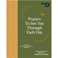 Prayers to See You Through Each Day A Special Selection from BBC Radio 4's Prayer for the Day