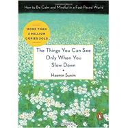 The Things You Can See Only When You Slow Down How to Be Calm in a Busy World