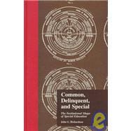 Common, Delinquent, and Special: The Institutional Shape of Special Education