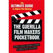 The Guerilla Film Makers Pocketbook The Ultimate Guide to Digital Film Making