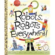 Robots, Robots Everywhere! (Little Golden Book)