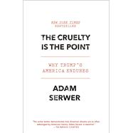 The Cruelty Is the Point The Past, Present, and Future of Trump's America