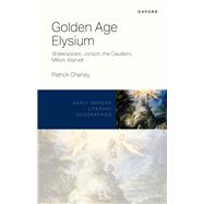 Golden Age Elysium Shakespeare, Jonson, the Cavaliers, Milton, Marvell