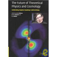 The Future of Theoretical Physics and Cosmology: Celebrating Stephen Hawking's Contributions to Physics