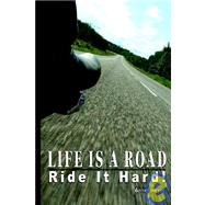 Life Is a Road, Ride It Hard!