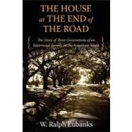 The House at the End of the Road: The Story of Three Generations of an Interracial Family in the Ame