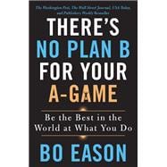 There's No Plan B for Your A-game