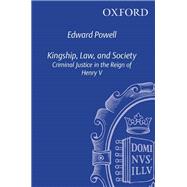 Kingship, Law and Society Criminal Justice in the Reign of Henry V