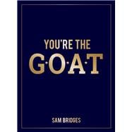 You're the Goat Inspiring Quotes and Affirmations to Praise and Uplift Someone Special in Your Life