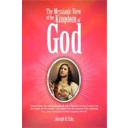 Messianic View of the Kingdom of God : Jesus Christ, the Divine Shepherd, Has Written Everyone's Nam