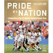Pride of a Nation A Celebration of the U.S. Women's National Soccer Team (An Official U.S. Soccer Bo