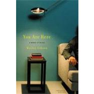 You Are Here A Memoir of Arrival