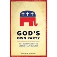 God's Own Party The Making of the Christian Right