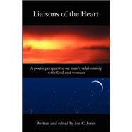 Liaison's of the Heart : A Poet's Perspective on Man's Relationship with God and Woman