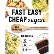 Fast Easy Cheap Vegan 101 Recipes You Can Make in 30 Minutes or Less for 10 or Less and with 10 I Fast Easy Cheap Vegan 101 Recipes You Can Make in 30 Minutes or Less for 10 or Less and with 10 I