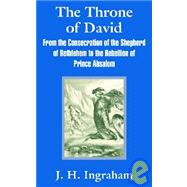 Throne of David : From the Consecration of the Shepherd of Bethlehem to the Rebellion of Prince Absa